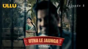 Utha Le Jaunga Episode 5